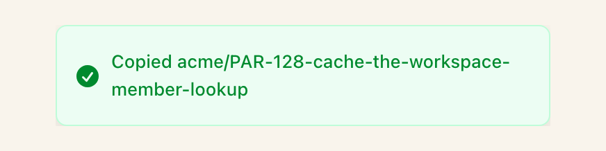 Copy a ready-made branch name from any issue, in the workspace/issue-id-title-slug format the auto-link expects.